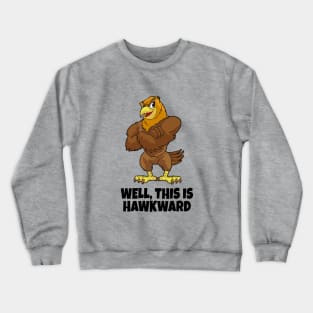 Well, This Is Hawkward Crewneck Sweatshirt